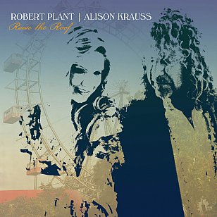 Robert Plant, Alison Krauss: Raise the Roof (Rounder/digital outlets)