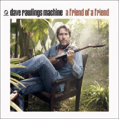 Dave Rawlings Machine: A Friend of a Friend (Acony)
