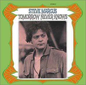 STEVE MARCUS. TOMORROW NEVER KNOWS (2019): Bringing jazz to the Beatles and Byrds