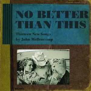 John Mellencamp: No Better Than This (Rounder)