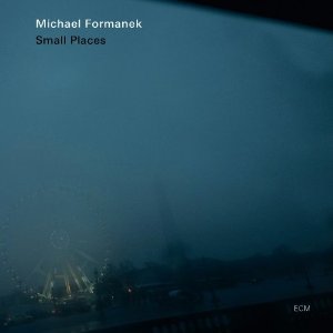 Michael Formanek: Small Places (ECM/Ode)