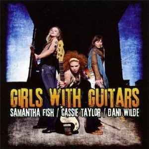 Samantha Fish, Cassie Taylor, Dani Wilde: Girls with Guitars (Ruf)