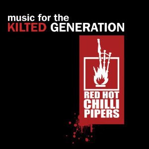 Red Hot Chilli Pipers: Music for the Kilted Generation (Rel Records)