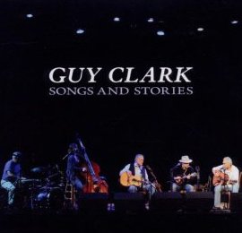 Guy Clark: Songs and Stories (Dualtone)