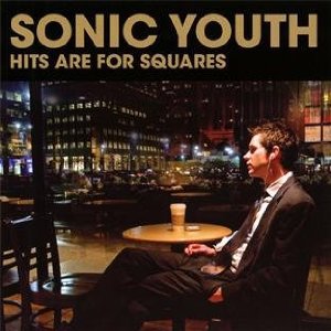 Sonic Youth: Hits are for Squares (Geffen)