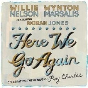 Willie Nelson, Wynton Marsalis and Norah Jones: Here We Go Again (Blue Note)