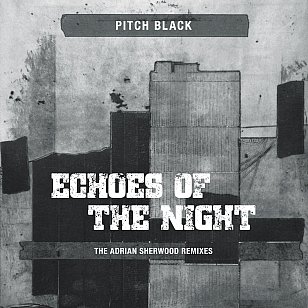 Pitch Black: Echoes of the Night; The Adrian Sherwood Remixes (digital outlets)