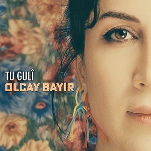 Olcay Bayir: Tu Guli (ARC Music/digital outlets)