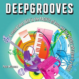 DEEPGROOVES; A RECORD LABEL DEEP IN THE PACIFIC OF BASS AND THE PEOPLE WHO GAVE IT A VOICE by PETER MCLENNAN