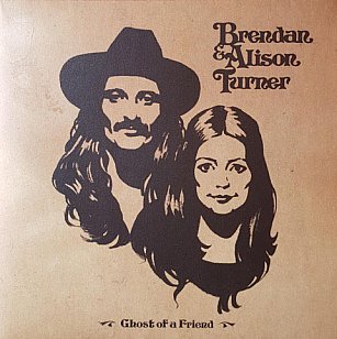 Brendan and Alison Turner: Ghost of a Friend (vinyl/digital outlets)
