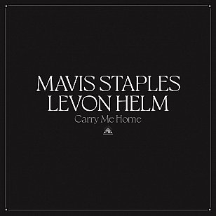 Mavis Staples and Levon Helm: Carry Me Home (Anti-/digital outlets)