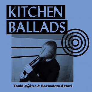 Touki Delphine and Bernadeta Astari: Kitchen Ballads (TCBYML)