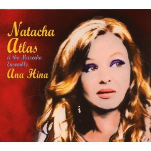 Natacha Atlas and the Mazeeka Ensemble: Ana Hina (World Village)