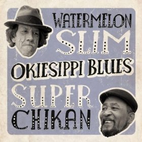 Watermelon Slim and Super Chicken: Okiesippi Blues (NorthernBlues)