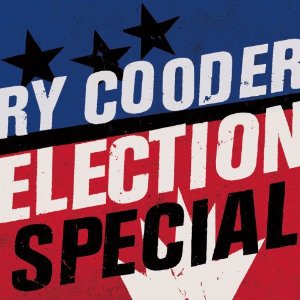 Ry Cooder: Election Special (Warners)