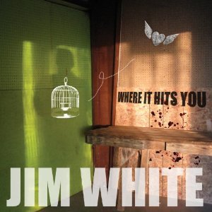 Jim White: Where It Hits You (Yep Roc)