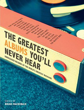 THE GREATEST ALBUMS YOU'LL NEVER HEAR edited by BRUNO ARTHUR