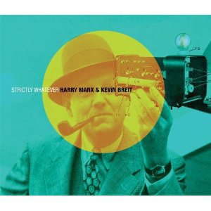 Harry Manx and Kevin Breit: Strictly Whatever (Canada Factor/Southbound)