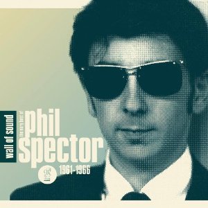 Phil Spector: Wall of Sound; The Very Best of Phil Spector 1961-1966 (Sony Legacy)