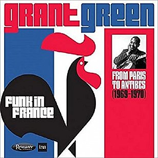 Grant Green: Funk in France; From Paris to Antibes 1969-1970 (Resonance)