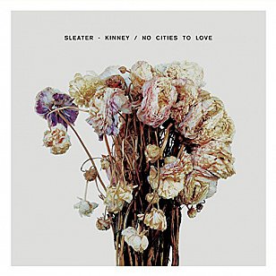 Sleater-Kinney: No Cities to Love (Sub Pop)