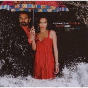 Anoushka Shankar and Karsh Kale: Breathing Under Water (Manhattan/EMI)