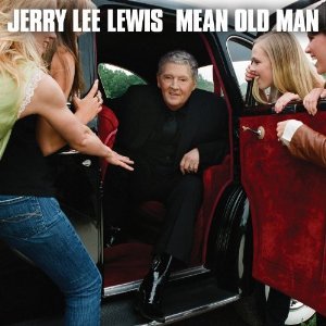 Jerry Lee Lewis: Mean Old Man (Verve Forecast)