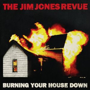 BEST OF ELSEWHERE 2010 The Jim Jones Revue: Burning Your House Down (Liberator)