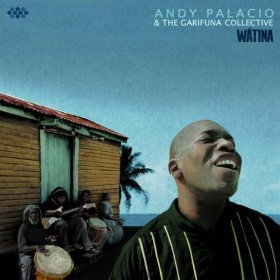 Andy Palacio and the Garifuna Collective: Watina (Cumbancha/Elite)