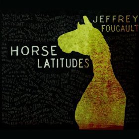 BEST OF ELSEWHERE 2011 Jeffrey Foucault: Horse Latitudes (Signature)