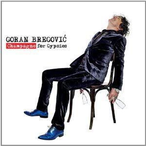 Goran Bregovic: Champagne for Gypsies (Cartel!)