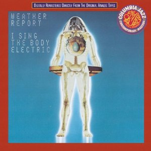 THE BARGAIN BUY: Weather Report; I Sing the Body Electric (Sony)