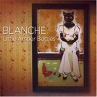 Blanche: Little Amber Bottles (LooseMusic/Shock)