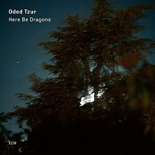  Oded Tzur: Here Be Dragons (ECM/digital outlets)