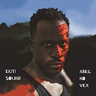 Ekiti Sound: Abeg No Vex (Crammed Discs/Southbound)