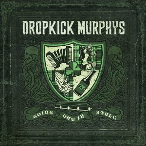 Dropkick Murphys: Going Out in Style (Born and Bred)