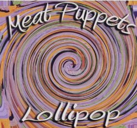 Meat Puppets: Lollipop (Megaforce)