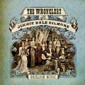 The Wronglers with Jimmie Dale Gilmore: Heirloom Music (Neanderthal)
