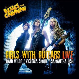 Dani Wilde/Victoria Smith/Samantha Fish: Girls with Guitars Live (Ruf/Yellow Eye)