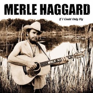Merle Haggard: If I Could Only Fly (2000)