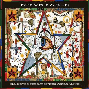 Steve Earle: I'll Never Get Out of This World Alive (New West)
