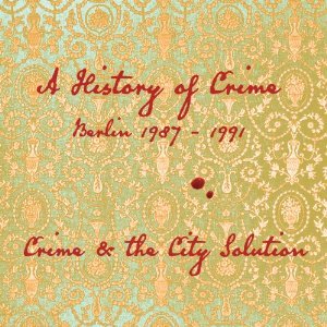 Crime and the City Solution: A History of Crime; Berlin 1987-1991 (Mute)