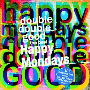 Happy Mondays: Double Double Good; The Best of the Happy Mondays (Rhino)