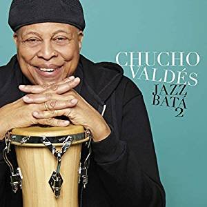 Chucho Valdes: Jazz Bata 2 (Mack Avenue/Southbound)