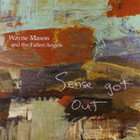 Wayne Mason and the Fallen Angels: Sense Got Out (Ode)