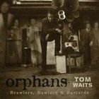 Tom Waits: Orphans; Brawlers, Bawlers and Bastards (2006) 