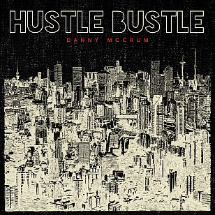 Danny McCrum: Hustle Bustle (digital outlets/www.dannymccrum.com)