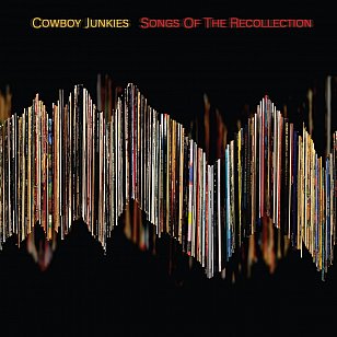 Cowboy Junkies: Songs of the Recollection (Proper Records, digital outlets)