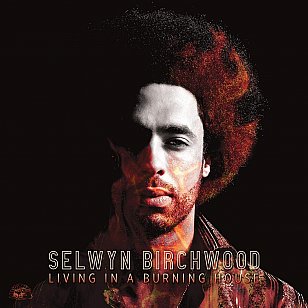 Selwyn Birchwood: Living in a Burning House (Alligator/Southbound)