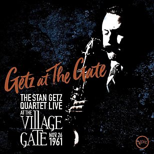 The Stan Getz Quartet: Getz at the Gate; Live at the Village Gate, Nov 26, 1961 (Verve)